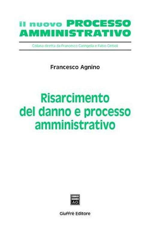 Risarcimento del danno e processo amministrativo - Francesco Agnino - copertina