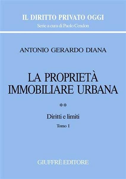 La proprietà immobiliare urbana. Vol. 2: Diritti e limiti. - Antonio Gerardo Diana - copertina