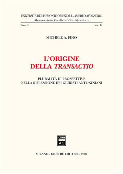 L' origine della transactio. Pluralità di prospettive nella riflessione dei giuristi antoniani - Michele A. Fino - copertina