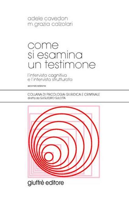 Come si esamina un testimone. L'intervista cognitiva e l'intervista strutturata - Adele Cavedon,M. Grazia Calzolari - copertina