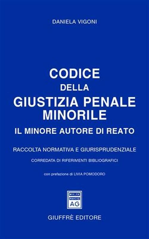 Codice della giustizia penale minorile. Il minore autore di reato. Raccolta normativa e giurisprudenziale - Daniela Vigoni - copertina