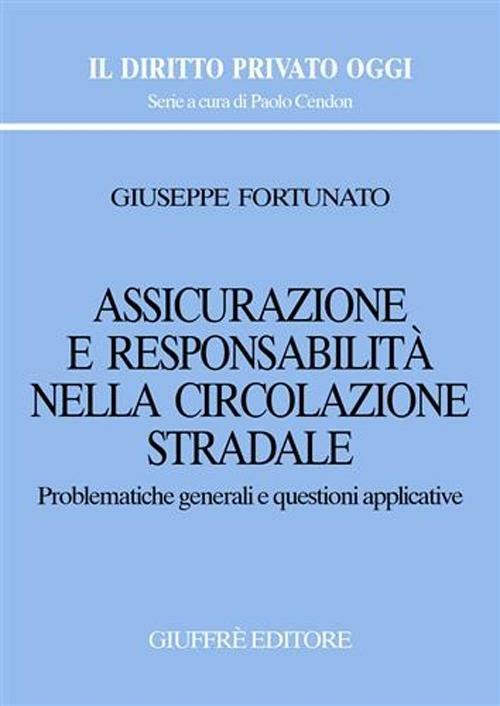 Assicurazione e responsabilità nella circolazione stradale. Problematiche generali e questioni applicative - Giuseppe Fortunato - copertina