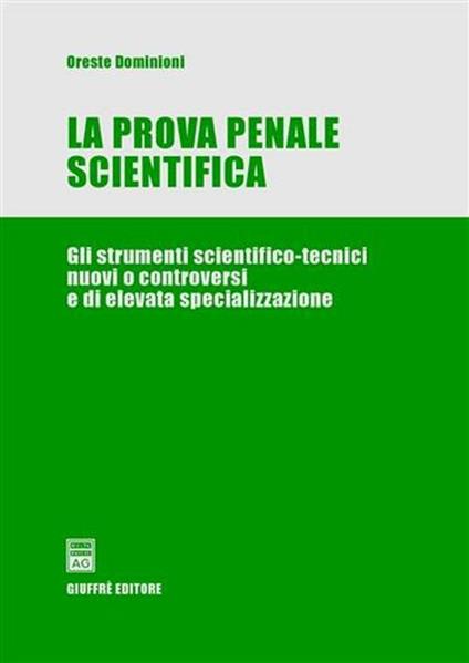 La prova penale scientifica. Gli strumenti scientifico-tecnici nuovi o controversi e di elevata specializzazione - Oreste Dominioni - copertina