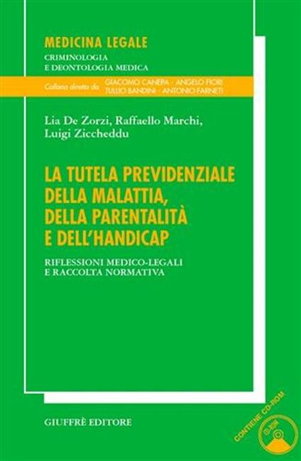 La tutela previdenziale della malattia, della parentalità e dell'handicap. Riflessioni medico-legali e raccolta normativa. Con CD-ROM - Lia De Zorzi,Raffaello Marchi,Luigi Ziccheddu - copertina