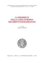 La proprietà nella Carta europea dei diritti fondamentali. Atti del Convegno di studi (Siena, 18-19 ottobre 2002)