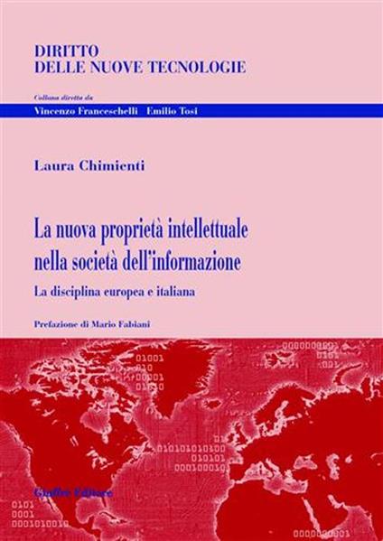 La nuova proprietà intellettuale nella società dell'informazione. La disciplina europea e italiana - Laura Chimienti - copertina