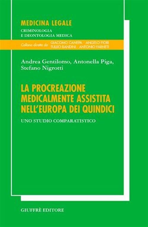 La procreazione medicalmente assistita nell'Europa dei quindici. Uno studio comparatistico - Andrea Gentilomo,Antonella Piga,Stefano Nigrotti - copertina