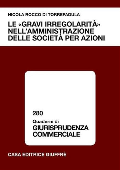 Le «gravi irregolarità» nell'amministrazione delle società per azioni - Nicola Rocco di Torrepadula - copertina