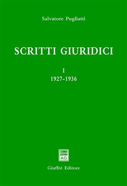 Scritti giuridici. Vol. 1: 1927-1936. - Salvatore Pugliatti - copertina