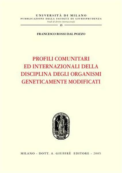 Profili comunitari ed internazionali della disciplina degli organismi geneticamente modificati - Francesco Rossi Dal Pozzo - copertina