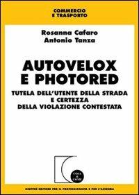 Autovelox e photored. Tutela dell'utente della strada e certezza della violazione contestata - Rosanna Cafaro,Antonio Tanza - copertina