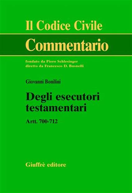 Degli esecutori testamentari. Artt. 700-712 - Giovanni Bonilini - copertina