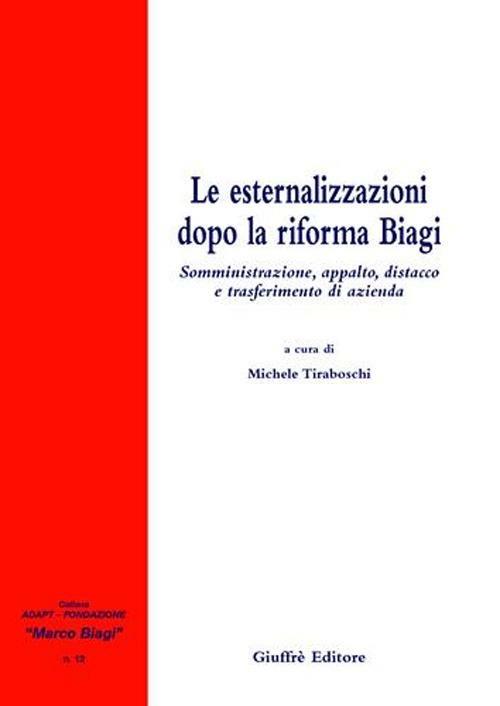 Le esternalizzazioni dopo la riforma Biagi. Somministrazione, appalto, distacco e trasferimento di azienda - copertina