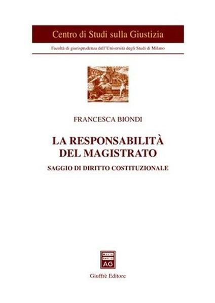 La responsabilità del magistrato. Saggio di diritto costituzionale - Francesca Biondi - copertina