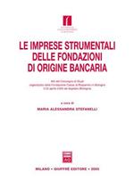 Le imprese strumentali delle fondazioni di origine bancaria. Atti del Convegno di studi (Argelato, 23 aprile 2004)