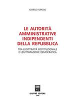 Le autorità amministrative indipendenti della Repubblica. Tra legittimità costituzionale e legittimazione democratica