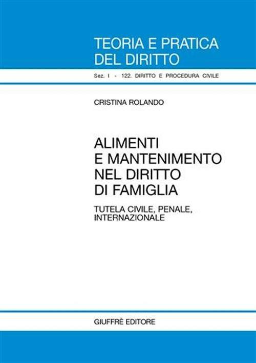 Alimenti e mantenimento nel diritto di famiglia. Tutela civile, penale, internazionale - Cristina Rolando - copertina