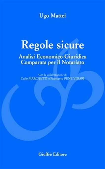 Regole sicure. Analisi economico-giuridica comparata per il notariato - Ugo Mattei - copertina