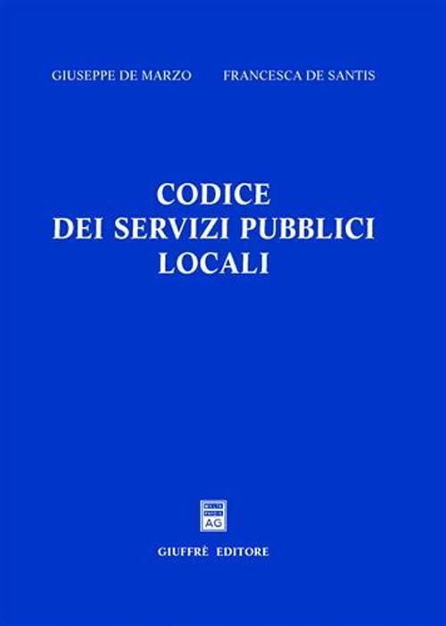 Codice dei servizi pubblici locali - Giuseppe De Marzo,Francesca De Santis - copertina