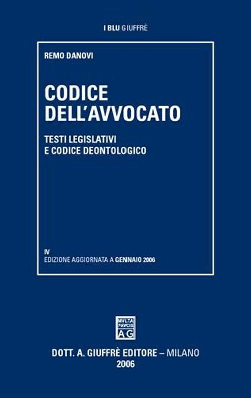 Codice dell'avvocato. Testi legislativi e codice deontologico - Remo Danovi - copertina