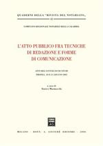 L' atto pubblico fra tecniche di redazione e forme di comunicazione. Atti del Convegno di studi (Tropea, 10-11 giugno 2005)