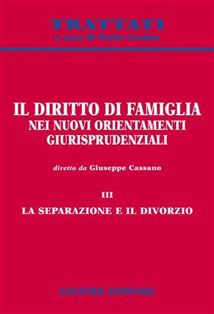 Il diritto di famiglia nei nuovi orientamenti giurisprudenziali. Vol. 3: La separazione e il divorzio. - copertina