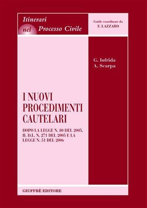 I nuovi procedimenti cautelari. Dopo la Legge n. 80 del 2005, il DL n. 271 del 2005 e la Legge n. 51 del 2006 - Giulia Iofrida,Antonio Scarpa - copertina