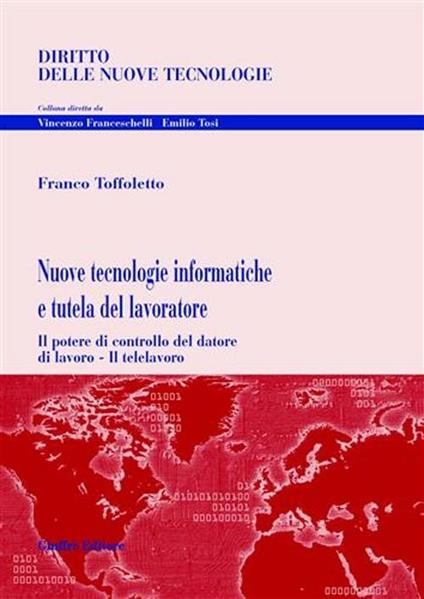 Nuove tecnologie informatiche e tutela del lavoratore - Franco Toffoletto - copertina