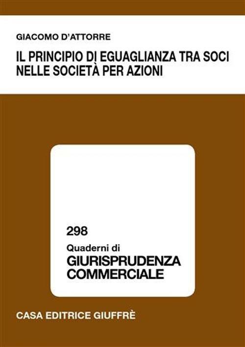 Il principio di eguaglianza tra soci nelle società per azioni - Giacomo D'Attorre - copertina