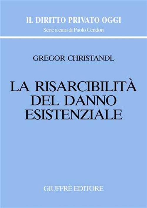 La risarcibilità del danno esistenziale - Gregor Christandl - copertina