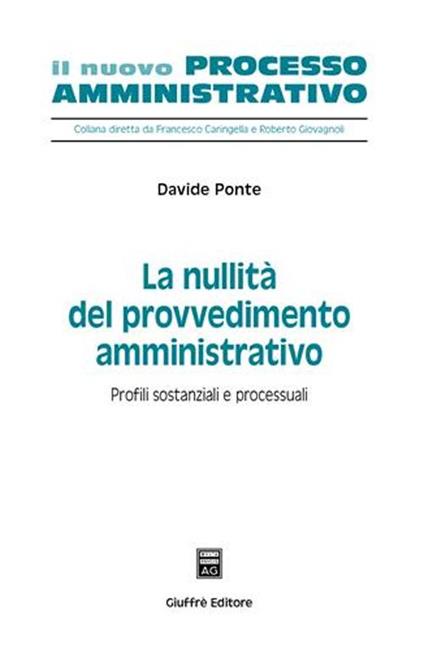 La nullità del provvedimento amministrativo. Profili sostanziali e processuali - Davide Ponte - copertina