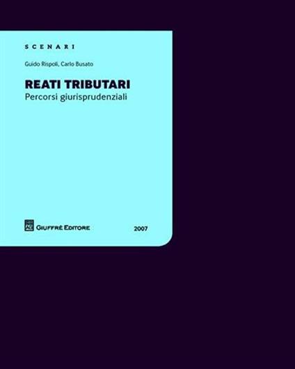 Reati tributari. Percorsi giurisprudenziali - Guido Rispoli,Carlo Busato - copertina