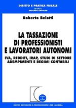 La tassazione di professionisti e lavoratori autonomi. IVA, redditi, Irap, studi di settore, adempimenti e regimi contabili