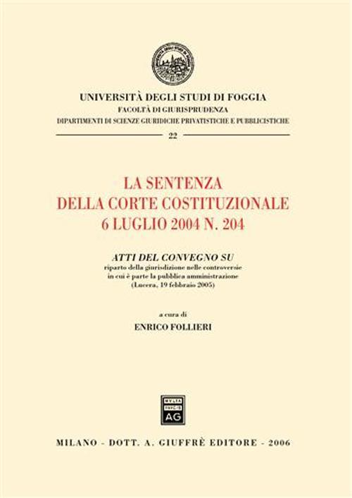 La sentenza della Corte costituzionale 6 luglio 2004 n. 204. Atti del Convegno su riparto della giurisdizione nelle controversie in cui è parte la p.a. (Lucera, 2005) - copertina