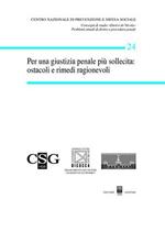 Per una giustizia penale più sollecita: ostacoli e rimedi ragionevoli