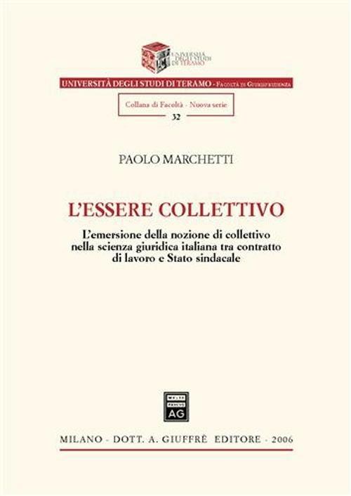 L' essere collettivo. L'emersione della nozione di collettivo nella scienza giuridica italiana tra contratto di lavoro e Stato sindacale - Paolo Marchetti - copertina