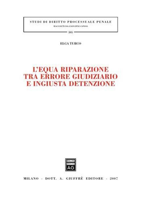 L' equa riparazione tra errore giudiziario e ingiusta detenzione - Elga Turco - copertina