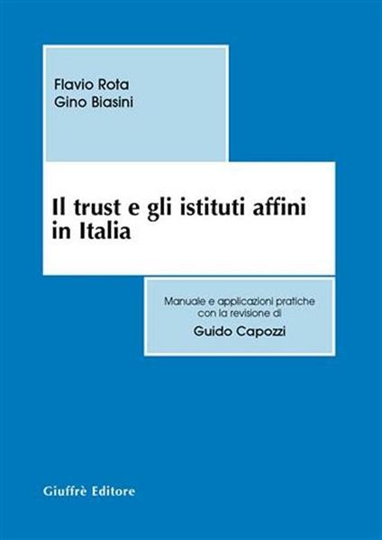 Il trust e gli istituti affini in Italia - Flavio Rota,Gino Biasini - copertina