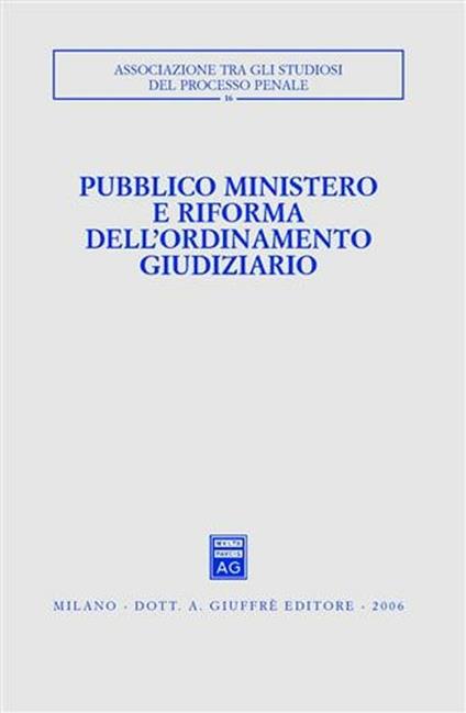 Pubblico ministero e riforma dell'ordinamento giudiziario. Atti del Convegno (Udine, 22-24 ottobre 2004) - copertina