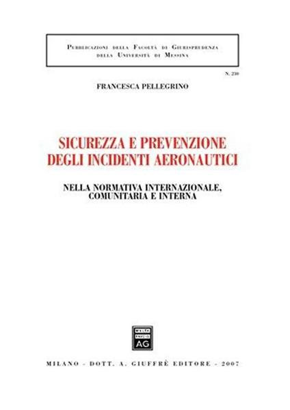 Sicurezza e prevenzione negli incidenti aeronautici. Nella normativa internazionale, comunitaria e interna - Francesca Pellegrino - copertina