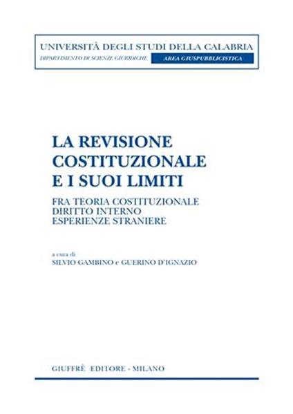 La revisione costituzionale e i suoi limiti. Fra teoria costituzionale, diritto interno, esperienze straniere - copertina