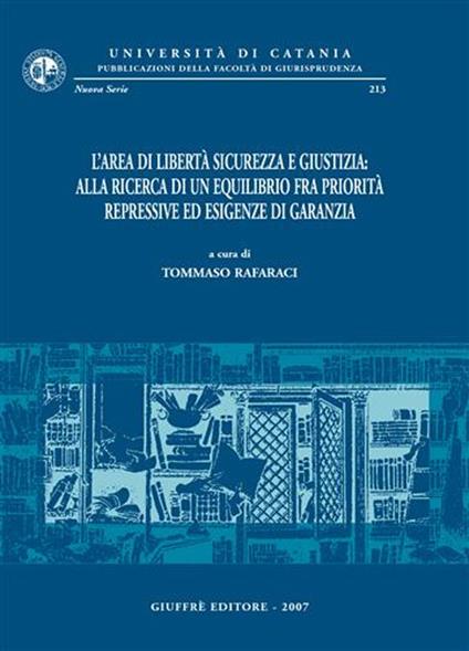 L' area di libertà sicurezza e giustizia: alla ricerca di un equilibrio fra priorità repressive ed esigenze di garanzia. Atti del Convegno (Catania, 9-11 giugno 2005) - copertina