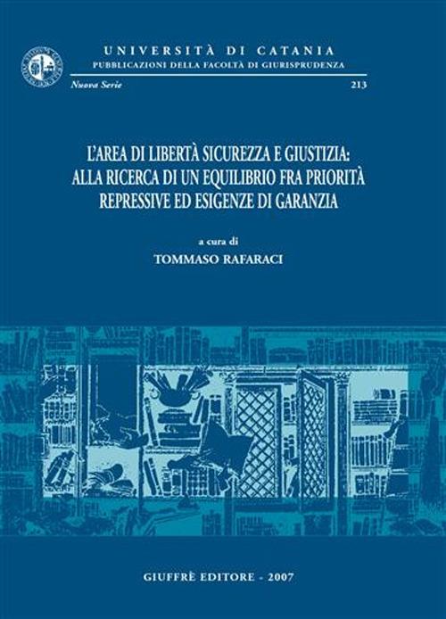 L' area di libertà sicurezza e giustizia: alla ricerca di un equilibrio fra priorità repressive ed esigenze di garanzia. Atti del Convegno (Catania, 9-11 giugno 2005) - copertina