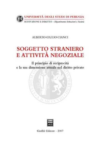 Soggetto straniero e attività negoziale. Il principio di reciprocità e la sua dimensione attuale nel diritto privato - Alberto Giulio Cianci - copertina