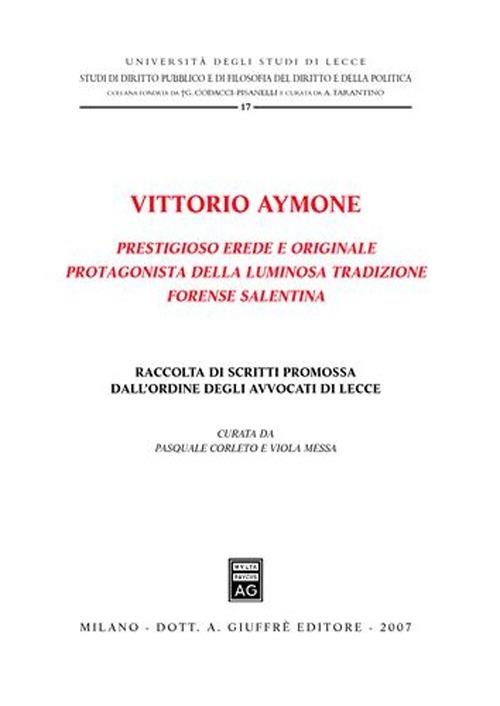 Vittorio Aymone prestigioso erede e originale protagonista della luminosa tradizione forense salentina - copertina