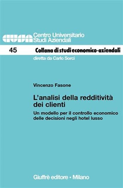 L' analisi della redditività dei clienti. Un modello per il controllo economico delle decisioni negli hotel lusso - Vincenzo Fasone - copertina