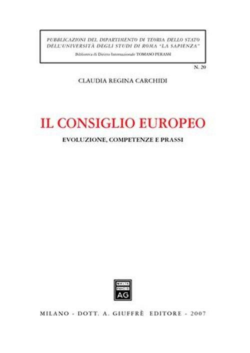 Il Consiglio europeo. Evoluzione, competenze e prassi - Claudia R. Carchidi - copertina