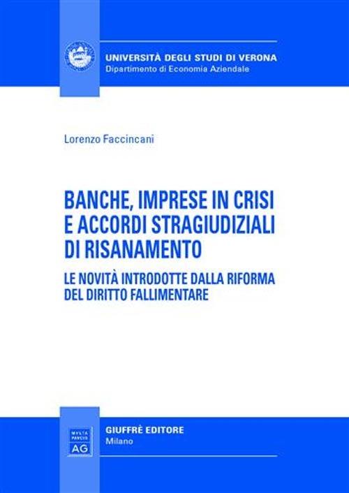 Banche, imprese in crisi e accordi stragiudiziali di risanamento. Le novità introdotte dalla riforma del diritto fallimentare - Lorenzo Faccincani - copertina