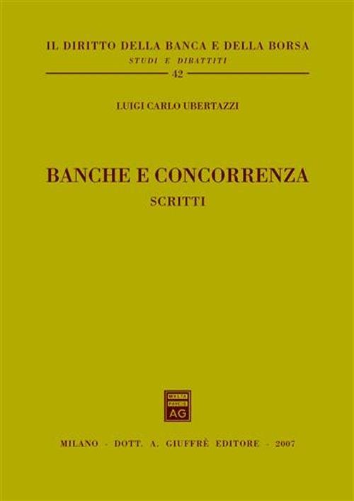 Banche e concorrenza. Scritti - Luigi Carlo Ubertazzi - copertina