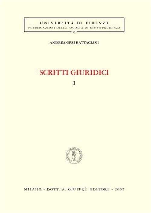 Scritti giuridici. Vol. 1 - Andrea Orsi Battaglini - Libro - Giuffrè -  Univ. Firenze-Fac. giurisprudenza | IBS